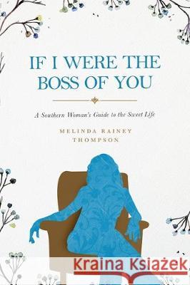 If I Were The Boss of You: A Southern Woman's Guide to the Sweet Life Melinda Rainey Thompson 9781633939974 