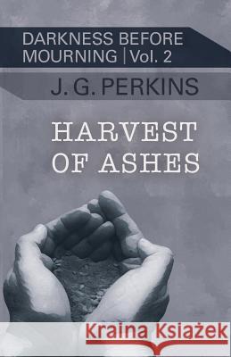 Harvest of Ashes J. G. Perkins J. Greg Perkins 9781633980051 Arundel Books (West Edge Media LLC)