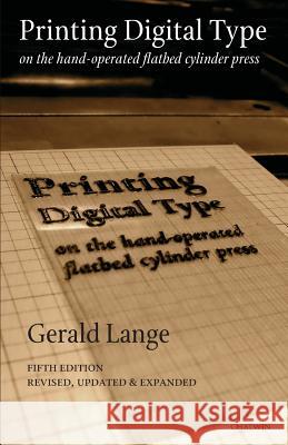 Printing Digital Type on the Hand-Operated Flatbed Cylinder Press Gerald Lange Phil Bevis Dean Kelly 9781633980709 Arundel Books (West Edge Media LLC)
