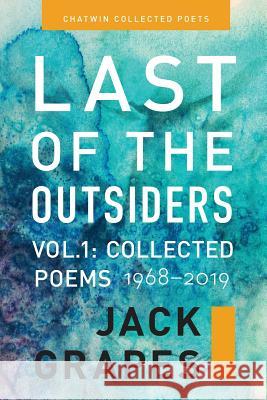 Last of the Outsiders: Volume 1: The Collected Poems, 1968-2019 Jack Grapes Marcus J. Grapes Phil Bevis 9781633980907 Chatwin Books