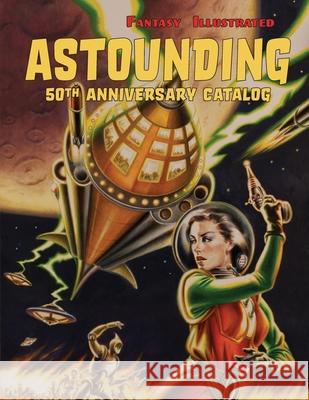 Fantasy Illustrated Astounding 50th Anniversary Catalog: Collectible Pulp Magazines, Science Fiction, & Horror Books Dave Smith Fantasy Illustrated 9781633981140 Fantasy Illustrated