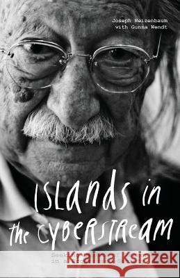 Islands in the Cyberstream: Seeking Havens of Reason in a Programmed Society Weizenbaum, Joseph 9781634000000 Litwin Books