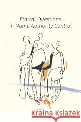 Ethical Questions in Name Authority Control Jane Sandberg   9781634000543 Library Juice Press