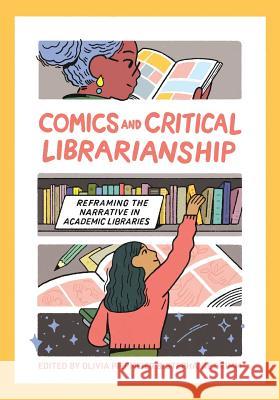 Comics and Critical Librarianship: Reframing the Narrative in Academic Libraries Olivia Piepmeier, Stephanie Grimm 9781634000802 Library Juice Press