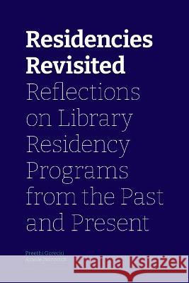 Residencies Revisited: Reflections on Library Residency Programs from the Past and Present Preethi Gorecki Arielle Petrovich  9781634001106 Library Juice Press