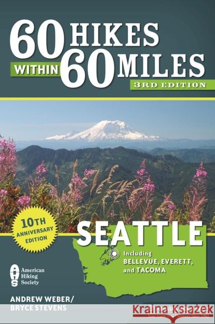 60 Hikes Within 60 Miles: Seattle: Including Bellevue, Everett, and Tacoma Bryce Stevens Andrew Weber 9781634040181 Menasha Ridge Press