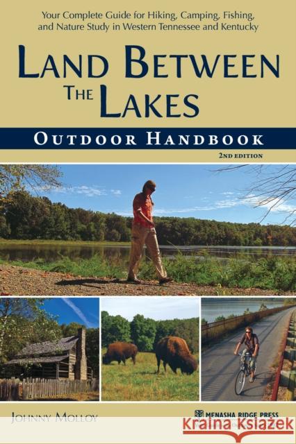 Land Between the Lakes Outdoor Handbook: Your Complete Guide for Hiking, Camping, Fishing, and Nature Study in Western Tennessee and Kentucky Johnny Molloy 9781634040648 Menasha Ridge Press