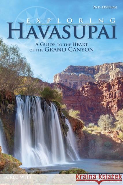 Exploring Havasupai: A Guide to the Heart of the Grand Canyon Greg Witt 9781634040709 Menasha Ridge Press