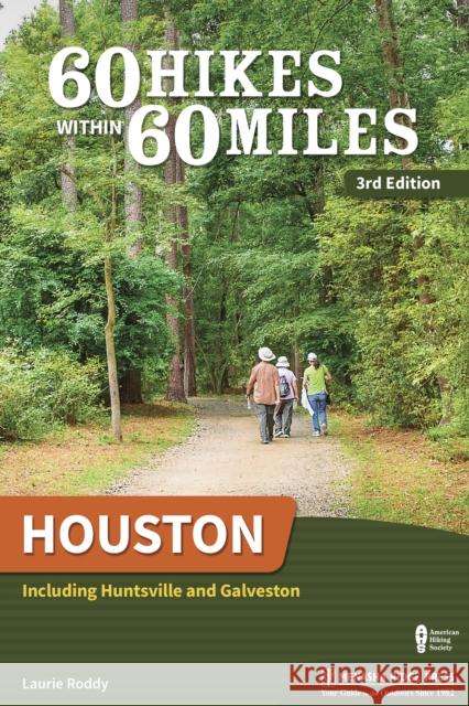 60 Hikes Within 60 Miles: Houston: Including Huntsville and Galveston Laurie Roddy 9781634041027 Menasha Ridge Press