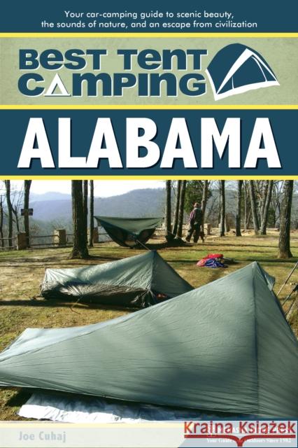 Best Tent Camping: Alabama: Your Car-Camping Guide to Scenic Beauty, the Sounds of Nature, and an Escape from Civilization Joe Cuhaj 9781634041836 Menasha Ridge Press