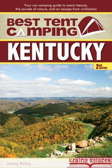 Best Tent Camping: Kentucky: Your Car-Camping Guide to Scenic Beauty, the Sounds of Nature, and an Escape from Civilization Johnny Molloy 9781634041874 Menasha Ridge Press