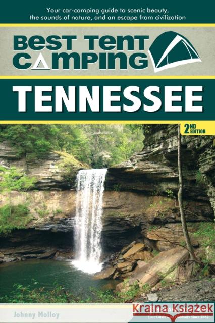 Best Tent Camping: Tennessee: Your Car-Camping Guide to Scenic Beauty, the Sounds of Nature, and an Escape from Civilization Johnny Molloy 9781634042017 Menasha Ridge Press