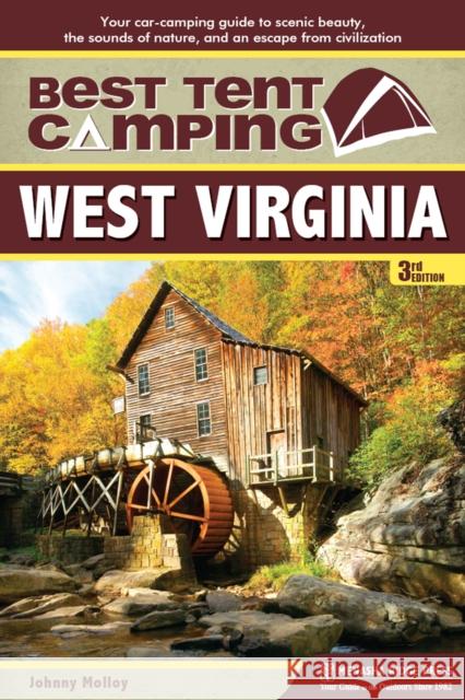 Best Tent Camping: West Virginia: Your Car-Camping Guide to Scenic Beauty, the Sounds of Nature, and an Escape from Civilization Johnny Molloy 9781634042055 Menasha Ridge Press