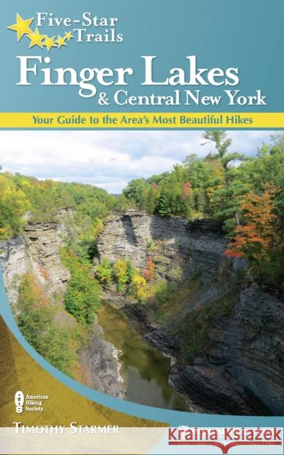 Five-Star Trails: Finger Lakes and Central New York: Your Guide to the Area's Most Beautiful Hikes Tim Starmer 9781634042147 Menasha Ridge Press