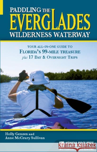 Paddling the Everglades Wilderness Waterway: Your All-In-One Guide to Florida's 99-Mile Treasure Plus 17 Day and Overnight Trips Holly Genzen Anne McCrary Sullivan 9781634042284 Menasha Ridge Press