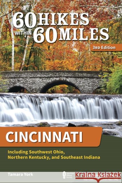 60 Hikes Within 60 Miles: Cincinnati: Including Southwest Ohio, Northern Kentucky, and Southeast Indiana York, Tamara 9781634042369 Menasha Ridge Press