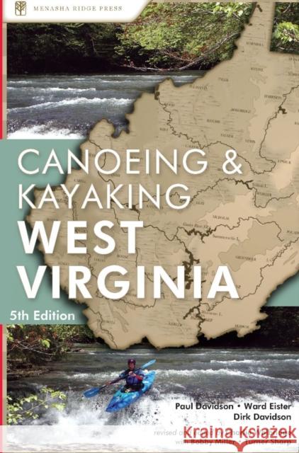 Canoeing & Kayaking West Virginia Paul Davidson Ward Eister Dirk Davidson 9781634042505