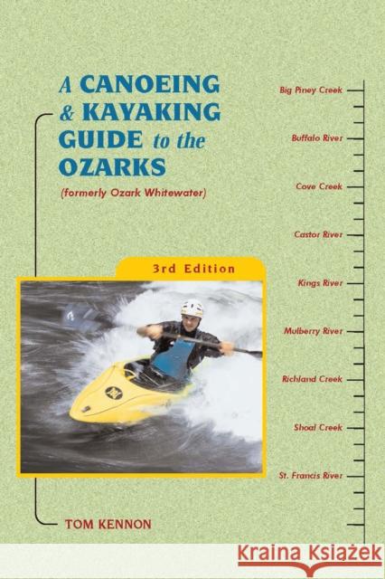 A Canoeing and Kayaking Guide to the Ozarks Tom Kennon 9781634042512