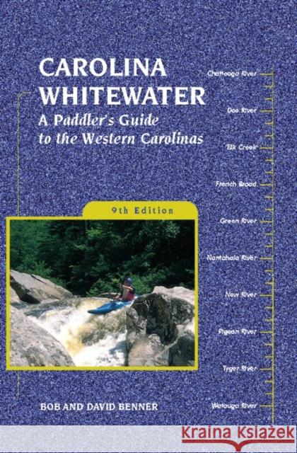 Carolina Whitewater: A Paddler's Guide to the Western Carolinas David Benner Bob Benner 9781634042536 Menasha Ridge Press