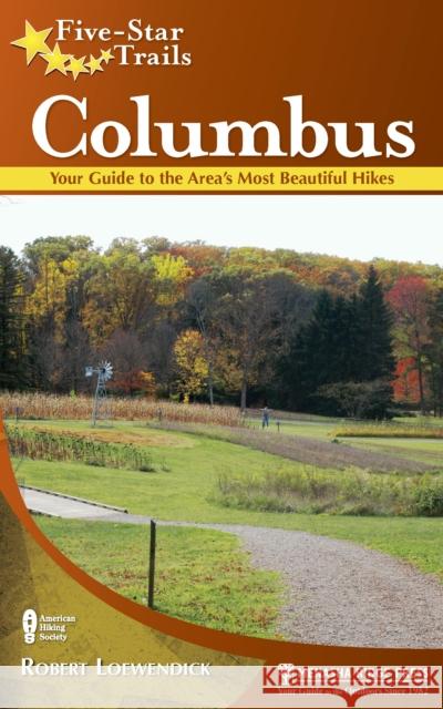 Five-Star Trails: Columbus: Your Guide to the Area's Most Beautiful Hikes Robert Loewendick 9781634042697 Menasha Ridge Press