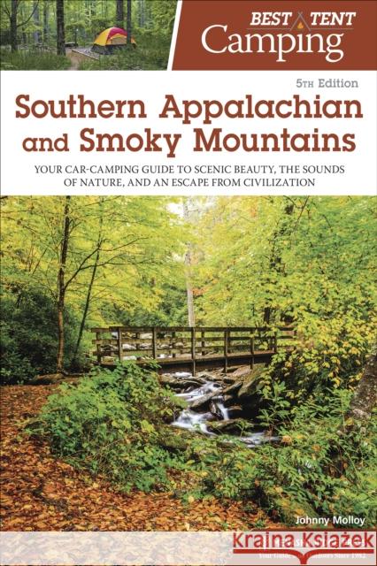 Best Tent Camping: Southern Appalachian and Smoky Mountains: Your Car-Camping Guide to Scenic Beauty, the Sounds of Nature, and an Escape from Civiliz Johnny Molloy 9781634042949 Menasha Ridge Press