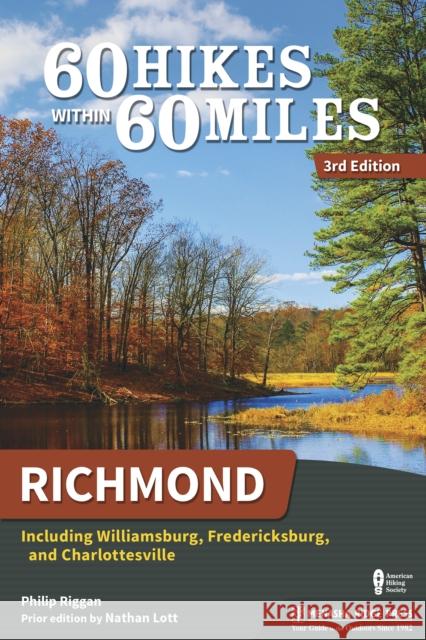 60 Hikes Within 60 Miles: Richmond: Including Williamsburg, Fredericksburg, and Charlottesville Philip Riggan Nathan Lott 9781634043120 Menasha Ridge Press