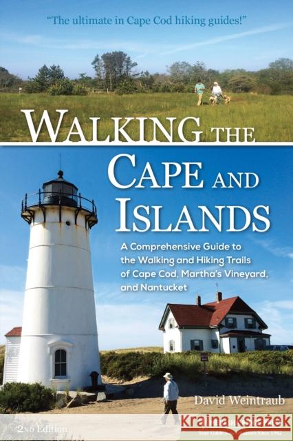 Walking the Cape and Islands: A Comprehensive Guide to the Walking and Hiking Trails of Cape Cod, Martha's Vineyard, and Nantucket David Weintraub 9781634043236 Menasha Ridge Press