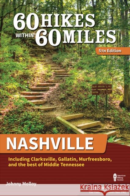 60 Hikes Within 60 Miles: Nashville: Including Clarksville, Gallatin, Murfreesboro, and the Best of Middle Tennessee Johnny Molloy 9781634043403 Menasha Ridge Press