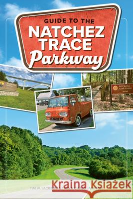 Guide to the Natchez Trace Parkway Tim Jackson Taryn Chase Jackson 9781634043960