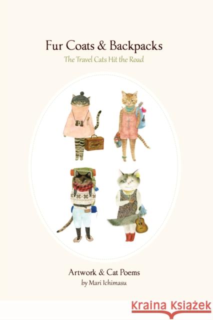 Fur Coats & Backpacks: The Travel Cats Hit the Trail Mari Ichimasu 9781634059916 Chin Music Press