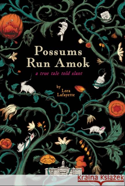 Possums Run Amok: A True Tale Told Slant Lora Lafayette 9781634059930 Mercuria Press