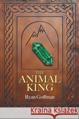 The Animal King Ryan Goffman 9781634102681 Strategic Book Publishing
