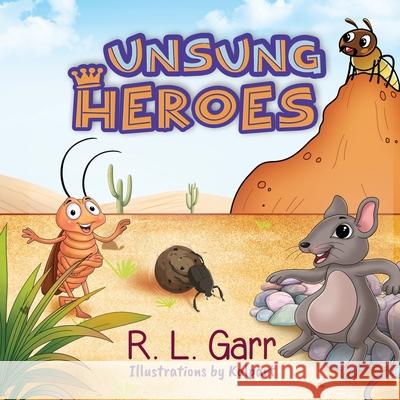 Unsung Heroes R. L. Garr Kalpart 9781634103015 Strategic Book Publishing