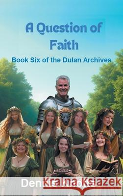 A Question of Faith: Book Six of the Dulan Archives Dennis Knotts 9781634103244 Strategic Book Publishing