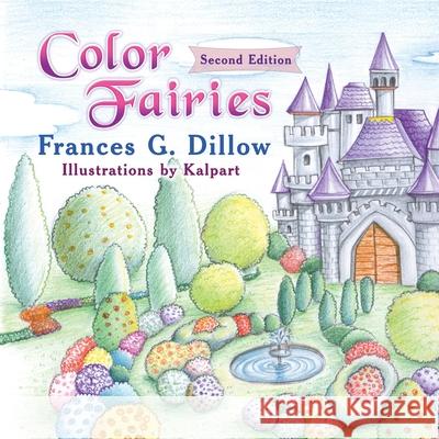 Color Fairies: Second Edition Frances G. Dillow Kalpart 9781634103312 Strategic Book Publishing