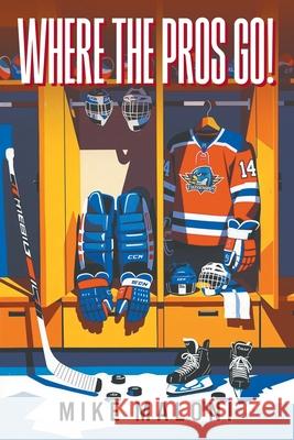 Where the Pros Go! Mike Maloni 9781634103329 Strategic Book Publishing