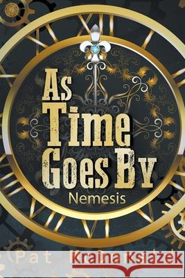 As Time Goes By: Nemesis Pat McDonald 9781634103534 Strategic Book Publishing