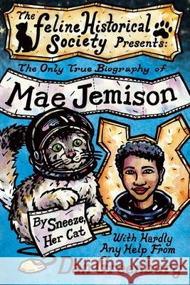 The Only True Biography of Mae Jemison, By Sneeze, Her Cat Dan Greenburg, J Brent Hill 9781634110112 Thunderstone Books