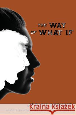 The Way of What If Jorian Abrams 9781634130349 Mill City Press, Inc.