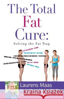 The Total Fat Cure: Solving the Fat Trap Laurens Maas 9781634131568 Mill City Press, Inc.