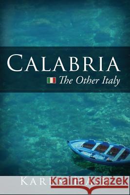 Calabria: The Other Italy Karen Haid 9781634132305 Mill City Press, Inc.