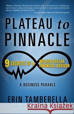 Plateau to Pinnacle: 9 Secrets of a Million Dollar Financial Advisor Erin Tamberella Rick Wright 9781634132664 Mill City Press, Inc.