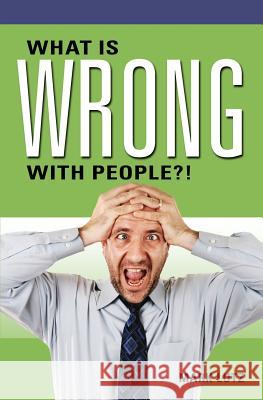 What Is Wrong with People?! Mark Lutz 9781634132718 Mill City Press, Inc.