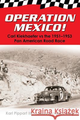 Operation Mexico! Carl Kiekhaefer vs. the 1951-1953 Pan American Road Race Karl Pippar Charles D. Strang 9781634136136 Mill City Press, Inc.