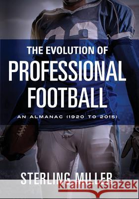 The Evolution of Professional Football Sterling Miller 9781634137379 Mill City Press, Inc.