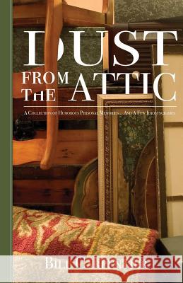 Dust from the Attic Bill Carpentier 9781634138918 Mill City Press, Inc.