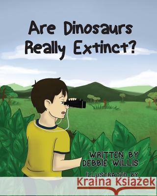 Are Dinosaurs Really Extinct? Debbie Willis   9781634170383 Page Publishing, Inc.