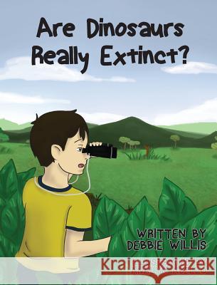 Are Dinosaurs Really Extinct? Debbie Willis   9781634170406 Page Publishing, Inc.