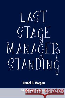 Last Stage Manager Standing Daniel B Morgan Connie Chung  9781634170710 Page Publishing, Inc.
