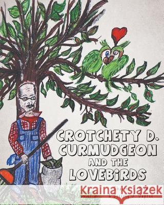 Crotchety D. Curmudgeon and the Lovebirds Charles T. Reed Beverly J. Dupree 9781634170734 Page Publishing, Inc.